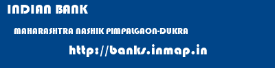 INDIAN BANK  MAHARASHTRA NASHIK PIMPALGAON-DUKRA   banks information 
